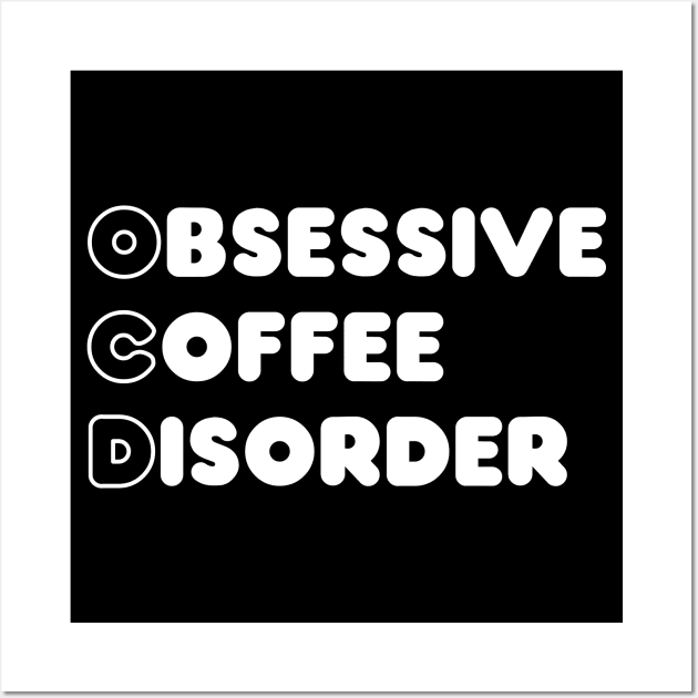 Obsessive coffee disorder Wall Art by Madelyn_Frere